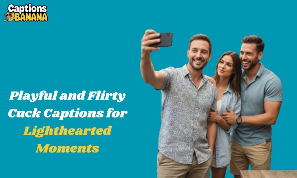 Playful and Flirty Cuck Captions for Lighthearted Moments