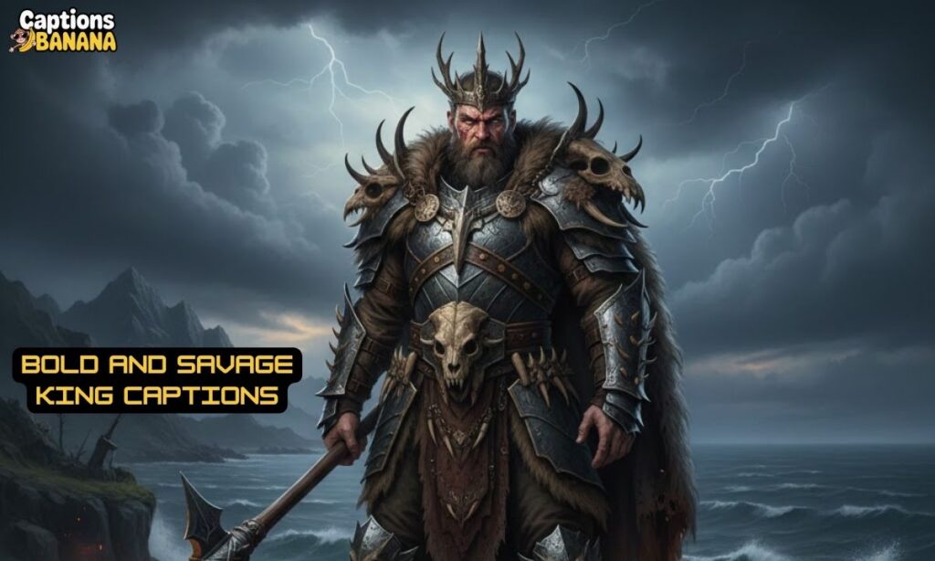 Bold and Savage King Captions